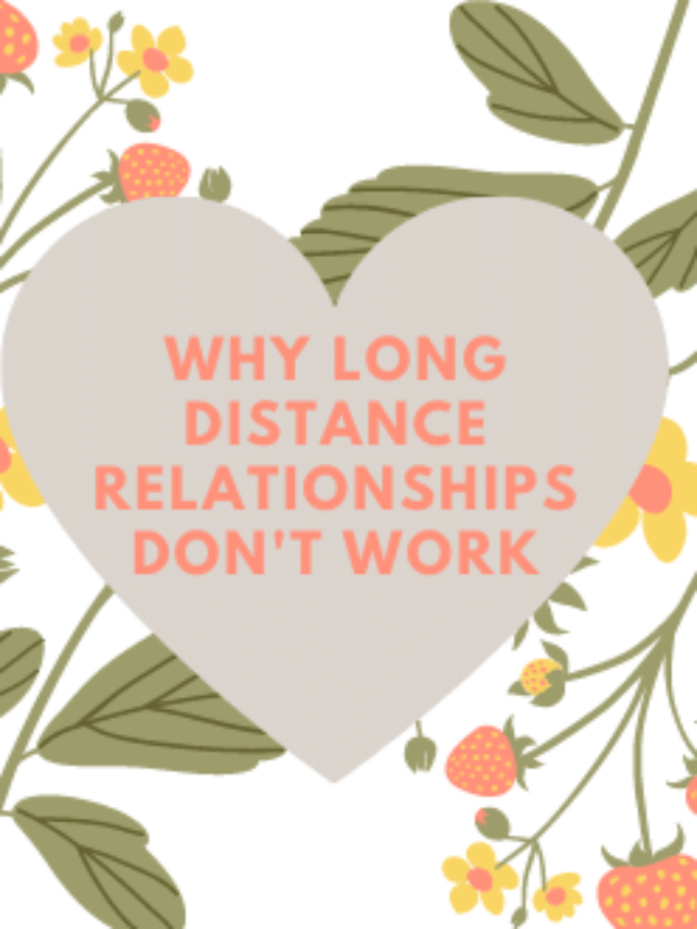 Why long-distance relationships don’t work