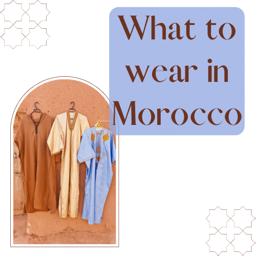 what to wear in Morocco