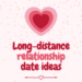 ong distance relationship date ideas